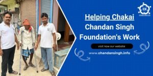 Helping Chakai Chandan Singh Foundation's Work