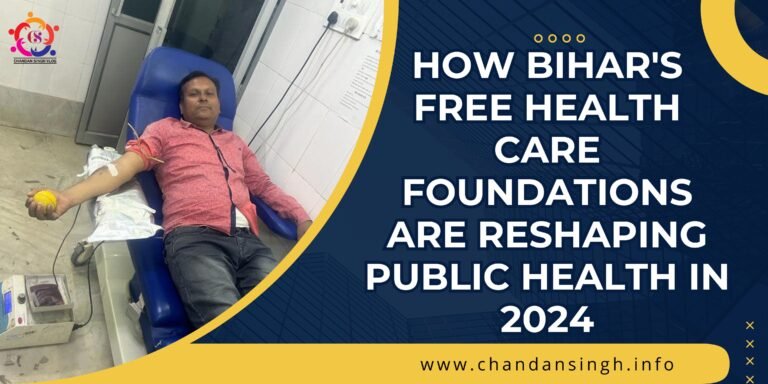 How Bihar's Free Health Care Foundations Are Reshaping Public Health in 2024